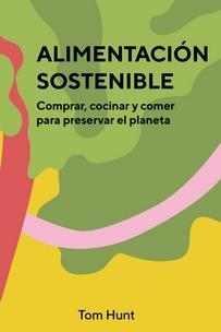 ALIMENTACION SOSTENIBLE | 9788416407903 | HUNT, TOM | Llibreria Drac - Llibreria d'Olot | Comprar llibres en català i castellà online