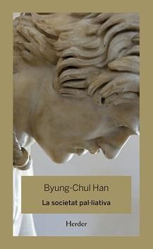 SOCIETAT PAL-LIATIVA, LA | 9788425446344 | HAN, BYUNG-CHUL | Llibreria Drac - Llibreria d'Olot | Comprar llibres en català i castellà online