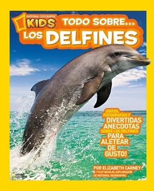 TODO SOBRE LOS DELFINES | 9788482985671 | CARNEY, ELIZABETH; NICKLIN, FLIP | Llibreria Drac - Librería de Olot | Comprar libros en catalán y castellano online