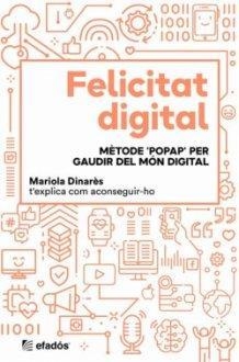 FELICITAT DIGITAL, METODE 'POPAP' PER GAUDIR DEL MON DIGITAL | 9788418243370 | DINARÈS, MARIOLA | Llibreria Drac - Llibreria d'Olot | Comprar llibres en català i castellà online