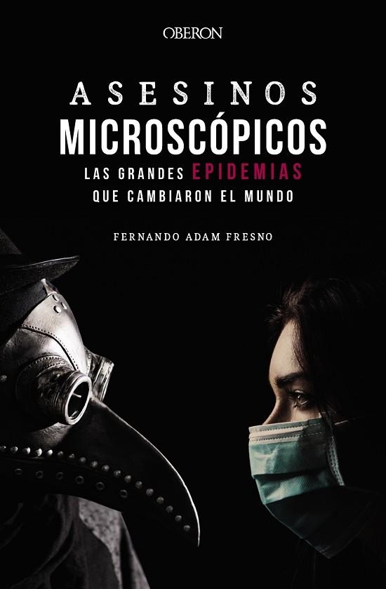 ASESINOS MICROSCÓPICOS. LAS GRANDES EPIDEMIAS QUE CAMBIARON EL MUNDO | 9788441543706 | ADAM, FERNANDO | Llibreria Drac - Llibreria d'Olot | Comprar llibres en català i castellà online