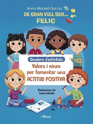 DE GRAN VULL SER… FELIÇ. QUADERN D’ACTIVITATS | 9788448856175 | MORATÓ, ANNA | Llibreria Drac - Llibreria d'Olot | Comprar llibres en català i castellà online