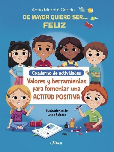 DE MAYOR QUIERO SER… FELIZ. CUADERNO DE ACTIVIDADES | 9788448856168 | MORATÓ, ANNA | Llibreria Drac - Llibreria d'Olot | Comprar llibres en català i castellà online