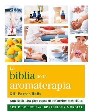 BIBLIA DE LA AROMATERAPIA, LA | 9788484454649 | FARRER-HALLS, GILL | Llibreria Drac - Llibreria d'Olot | Comprar llibres en català i castellà online