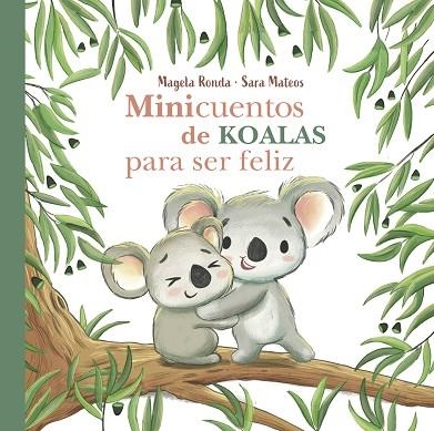 MINICUENTOS DE KOALAS PARA SER FELIZ | 9788448854300 | RONDA, MAGELA; MATEOS, SARA | Llibreria Drac - Llibreria d'Olot | Comprar llibres en català i castellà online