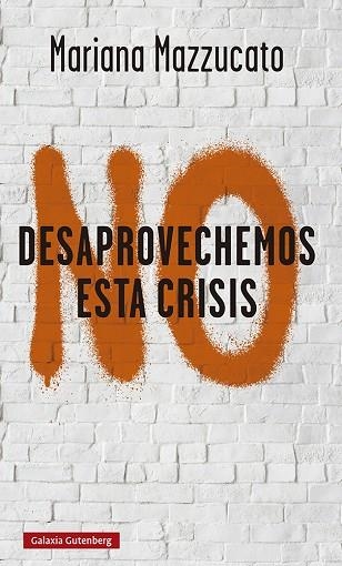 NO DESAPROVECHEMOS ESTA CRISIS | 9788418526893 | MAZZUCATO, MARIANA | Llibreria Drac - Llibreria d'Olot | Comprar llibres en català i castellà online