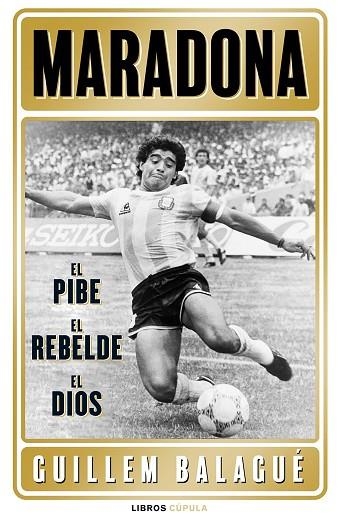 MARADONA: EL PIBE, EL REBELDE, EL DIOS | 9788448028541 | BALAGUÉ, GUILLEM | Llibreria Drac - Llibreria d'Olot | Comprar llibres en català i castellà online