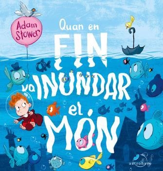 QUAN EN FIN VA INUNDAR EL MON | 9788467946284 | STOWER, ADAM | Llibreria Drac - Llibreria d'Olot | Comprar llibres en català i castellà online