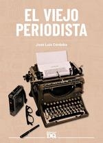 VIEJO PERIODISTA, EL  | 9788494465581 | CORDOBA, JOSE LUIS | Llibreria Drac - Llibreria d'Olot | Comprar llibres en català i castellà online