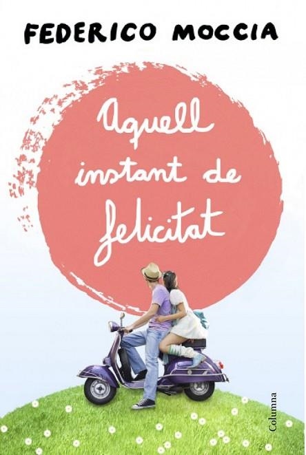 AQUELL INSTANT DE FELICITAT | 9788466415477 | MOCCIA, FEDERICO | Llibreria Drac - Llibreria d'Olot | Comprar llibres en català i castellà online