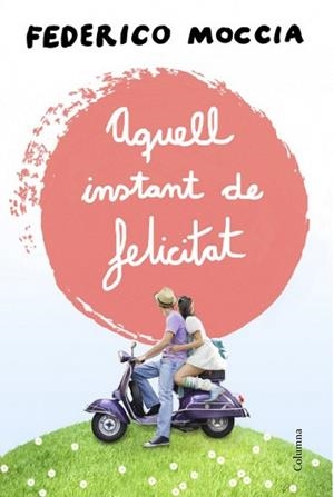 AQUELL INSTANT DE FELICITAT | 9788466415477 | MOCCIA, FEDERICO | Llibreria Drac - Llibreria d'Olot | Comprar llibres en català i castellà online