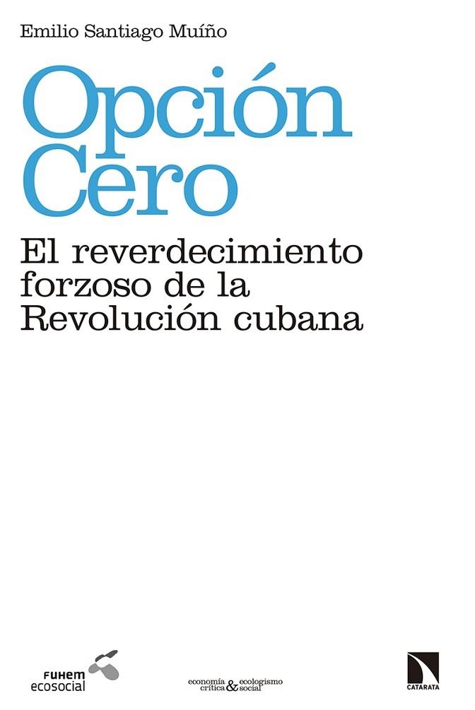 OPCIÓN CERO: EL REVERDECIMIENTO FORZOSO DE LA REVOLUCIÓN CUBANA | 9788490973783 | SANTIAGO MUIÑO, EMILIO | Llibreria Drac - Llibreria d'Olot | Comprar llibres en català i castellà online