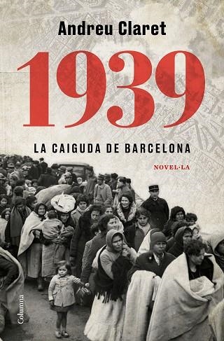 1939. LA CAIGUDA DE BARCELONA | 9788466427623 | CLARET, ANDREU | Llibreria Drac - Llibreria d'Olot | Comprar llibres en català i castellà online