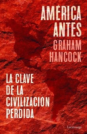 AMÉRICA ANTES. LA CLAVE DE LA CIVILIZACIÓN PERDIDA | 9788418015335 | HANCOCK, GRAHAM | Llibreria Drac - Llibreria d'Olot | Comprar llibres en català i castellà online