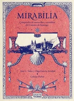 MIRABILIA. COMPENDIO DE MARAVILLAS Y ASOMBROS DEL CAMINO DE SANTIAGO | 9788491584254 | GARCÍA, OLGA;C. VALES, JOSÉ; PICTOR, CELSIUS | Llibreria Drac - Llibreria d'Olot | Comprar llibres en català i castellà online