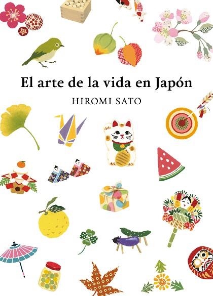 ARTE DE LA VIDA EN JAPÓN, EL | 9788418007491 | SATO, HIROMI | Llibreria Drac - Llibreria d'Olot | Comprar llibres en català i castellà online