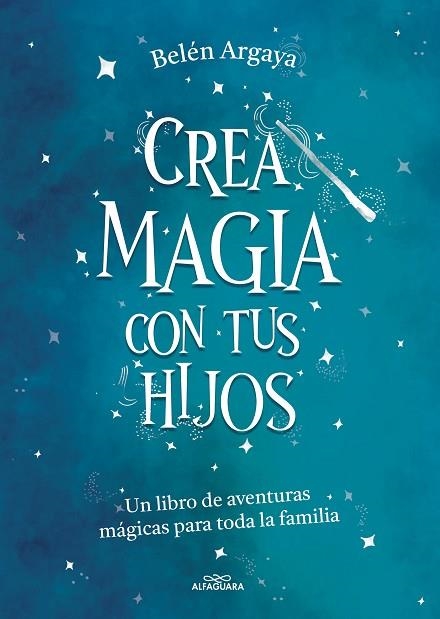 CREA MAGIA CON TUS HIJOS | 9788420453545 | ARGAYA, BELÉN | Llibreria Drac - Llibreria d'Olot | Comprar llibres en català i castellà online