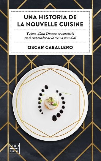 UNA HISTORIA DE LA NOUVELLE CUISINE | 9788408231059 | CABALLERO, OSCAR | Llibreria Drac - Llibreria d'Olot | Comprar llibres en català i castellà online