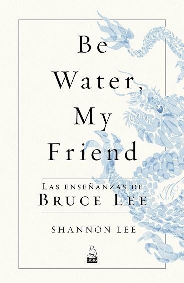 BE WATER, MY FRIEND | 9788494709234 | LEE, SHANNON | Llibreria Drac - Librería de Olot | Comprar libros en catalán y castellano online