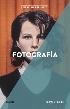 ESENCIALES ARTE. FOTOGRAFÍA | 9788418725173 | BATE, DAVID | Llibreria Drac - Llibreria d'Olot | Comprar llibres en català i castellà online