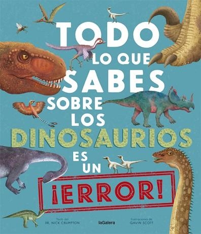 TODO LO QUE SABES SOBRE LOS DINOSAURIOS ES UN ¡ERROR! | 9788424670535 | CRUMPTON, NICK; SCOTT, GAVIN | Llibreria Drac - Llibreria d'Olot | Comprar llibres en català i castellà online