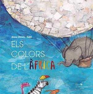 COLORS DE L'ÀFRICA, ELS | 9788417756550 | OBIOLS, ANNA; SUBI | Llibreria Drac - Librería de Olot | Comprar libros en catalán y castellano online