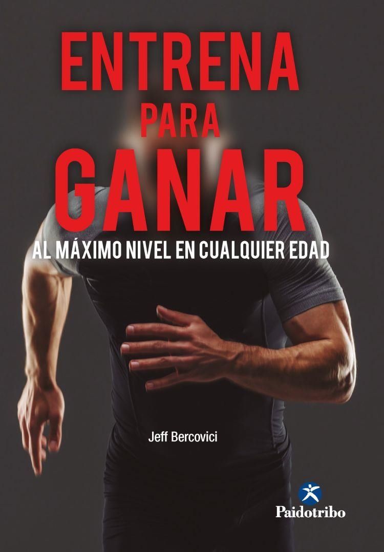 ENTRENA PARA GANAR. AL MÁXIMO NIVEL A CUALQUIER EDAD | 9788499109404 | BERCOVICI, JEFF | Llibreria Drac - Llibreria d'Olot | Comprar llibres en català i castellà online