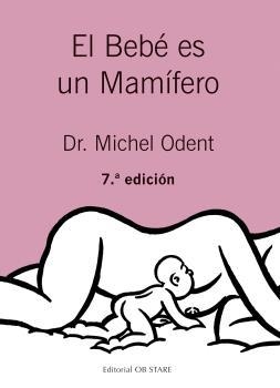 BEBÉ ES UN MAMÍFERO, EL | 9788494493164 | ODENT, MICHEL | Llibreria Drac - Llibreria d'Olot | Comprar llibres en català i castellà online