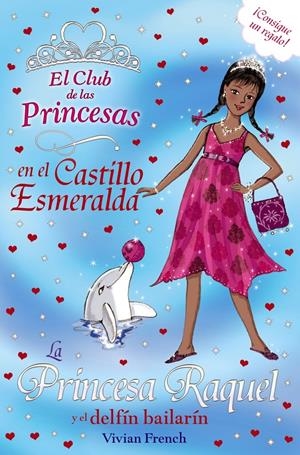 PRINCESA RAQUEL Y EL DELFÍN BAILARÍN, LA EL CLUB DE LAS PRINCESAS 29 | 9788467840728 | FRENCH, VIVIAN | Llibreria Drac - Llibreria d'Olot | Comprar llibres en català i castellà online