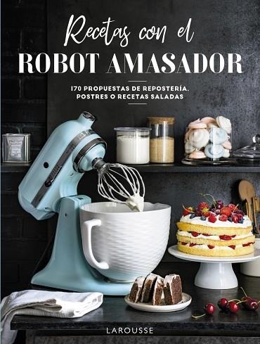 RECETAS CON EL ROBOT AMASADOR | 9788418473975 | LAROUSSE EDITORIAL | Llibreria Drac - Librería de Olot | Comprar libros en catalán y castellano online