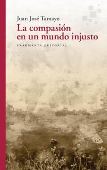 COMPASIÓN EN UN MUNDO INJUSTO, LA | 9788417796556 | TAMAYO, JUAN JOSÉ | Llibreria Drac - Llibreria d'Olot | Comprar llibres en català i castellà online