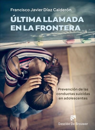 ÚLTIMA LLAMADA EN LA FRONTERA. PREVENCIÓN DE LAS CONDUCTAS SUICIDAS EN ADOLESCENTES | 9788433031563 | DÍAZ, FRANCISCO JAVIER | Llibreria Drac - Llibreria d'Olot | Comprar llibres en català i castellà online