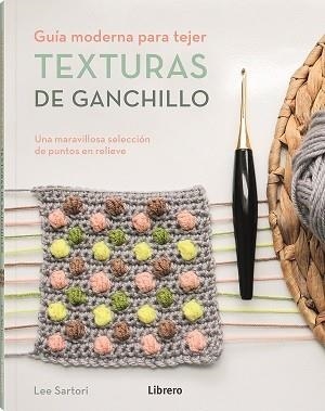 TEXTURAS DE GANCHILLO | 9789463596893 | SARTORI, LEE | Llibreria Drac - Llibreria d'Olot | Comprar llibres en català i castellà online