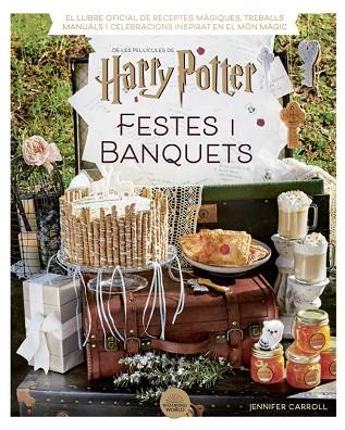 HARRY POTTER: FESTES I BANQUETS | 9788424671211 | CARROLL, JENNIFER | Llibreria Drac - Llibreria d'Olot | Comprar llibres en català i castellà online