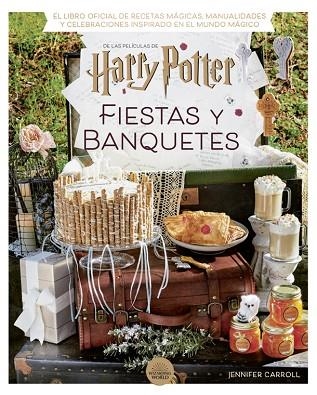 HARRY POTTER: FIESTAS Y BANQUETES | 9788424671228 | CARROLL, JENNIFER | Llibreria Drac - Llibreria d'Olot | Comprar llibres en català i castellà online