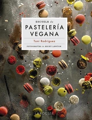 ESCUELA DE PASTELERÍA VEGANA | 9788418473951 | RODRÍGUEZ SEGURA, TONI | Llibreria Drac - Llibreria d'Olot | Comprar llibres en català i castellà online