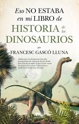 ESO NO ESTABA EN MI LIBRO DE HISTORIA DE LOS DINOSAURIOS | 9788417547431 | GASCÓ LLUNA, FRANCESC | Llibreria Drac - Librería de Olot | Comprar libros en catalán y castellano online