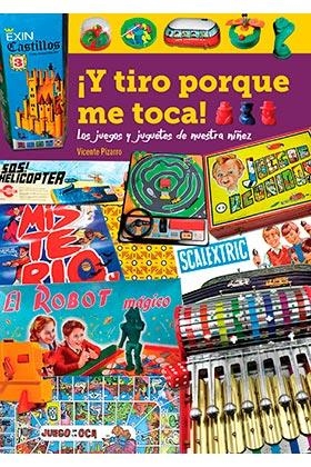 Y TIRO PORQUE ME TOCA LOS JUEGOS Y JUGUETES DE NUESTRA NIÑE | 9788418320347 | PIZARRO,VICENTE | Llibreria Drac - Llibreria d'Olot | Comprar llibres en català i castellà online