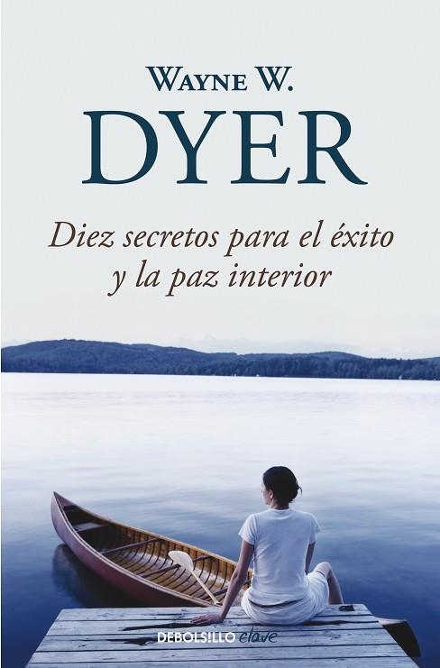 DIEZ SECRETOS PARA EL ÉXITO Y LA PAZ INTERIOR | 9788499083599 | DYER, WAYNE W. | Llibreria Drac - Llibreria d'Olot | Comprar llibres en català i castellà online