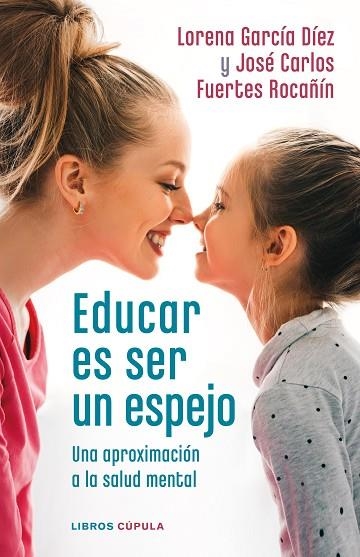 EDUCAR ES SER UN ESPEJO | 9788448028978 | GARCÍA DÍEZ, LORENA; FUERTES, JOSÉ CARLOS | Llibreria Drac - Llibreria d'Olot | Comprar llibres en català i castellà online