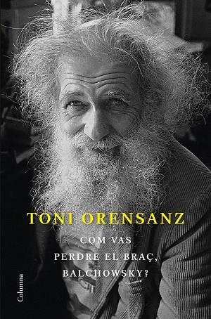 COM VAS PERDRE EL BRAÇ, BALCHOWSKY? | 9788466428576 | ORENSANZ, TONI | Llibreria Drac - Llibreria d'Olot | Comprar llibres en català i castellà online