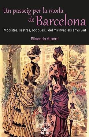 UN PASSEIG PER LA MODA DE BARCELONA.  | 9788472460980 | ALBERTÍ, ELISENDA | Llibreria Drac - Llibreria d'Olot | Comprar llibres en català i castellà online