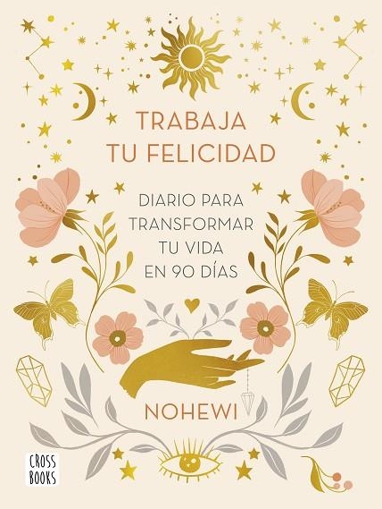 TRABAJA TU FELICIDAD. DIARIO PARA TRANSFORMAR TU VIDA EN 90 DÍAS | 9788408251873 | NOHEWI | Llibreria Drac - Llibreria d'Olot | Comprar llibres en català i castellà online