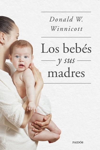 BEBÉS Y SUS MADRES, LOS | 9788449339042 | WINNICOTT, DONALD W. | Llibreria Drac - Llibreria d'Olot | Comprar llibres en català i castellà online