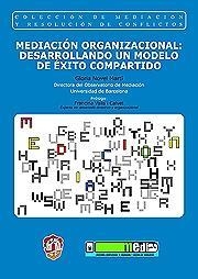 MEDIACIÓN ORGANIZACIONAL: DESARROLLANDO UN MODELO DE ÉXITO COMPARTIDO | 9788429016369 | NOVEL MARTÍ, GLORIA | Llibreria Drac - Llibreria d'Olot | Comprar llibres en català i castellà online