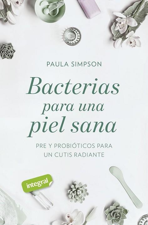 BACTERIAS PARA UNA PIEL SANA. PRE Y PROBIÓTICOS PARA UN CUTIS RADIANTE | 9788491181781 | SIMPSON, PAULA | Llibreria Drac - Llibreria d'Olot | Comprar llibres en català i castellà online