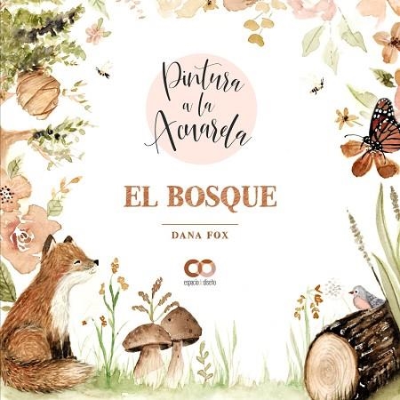 PINTURA A LA ACUARELA. EL BOSQUE | 9788441544710 | FOX, DANA | Llibreria Drac - Llibreria d'Olot | Comprar llibres en català i castellà online