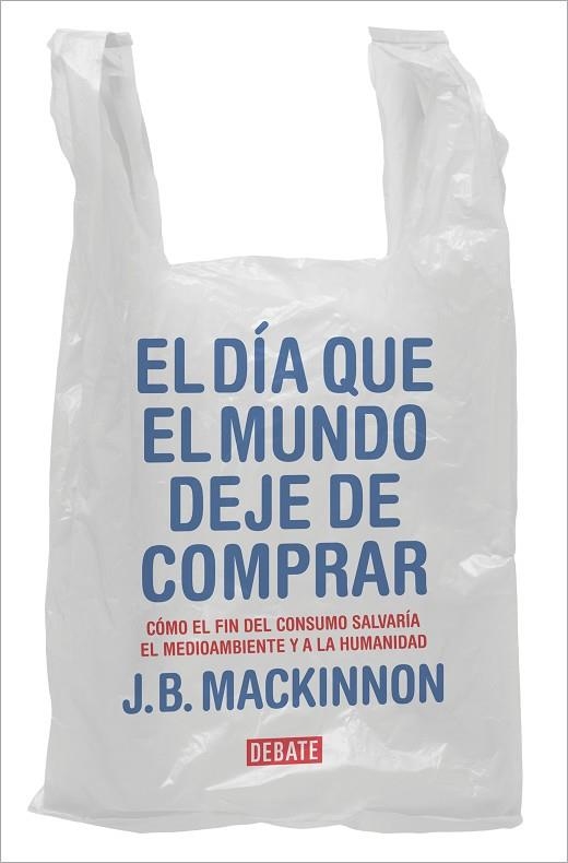 DÍA QUE EL MUNDO DEJE DE COMPRAR, EL | 9788417636920 | MACKINNON, J.B. | Llibreria Drac - Llibreria d'Olot | Comprar llibres en català i castellà online