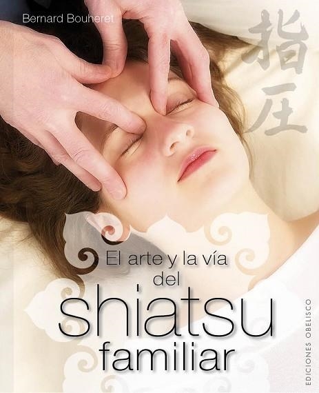 ARTE Y LA VÍA DEL SHIATSU FAMILIAR, EL | 9788497779746 | BOUHERET, BERNARD | Llibreria Drac - Llibreria d'Olot | Comprar llibres en català i castellà online