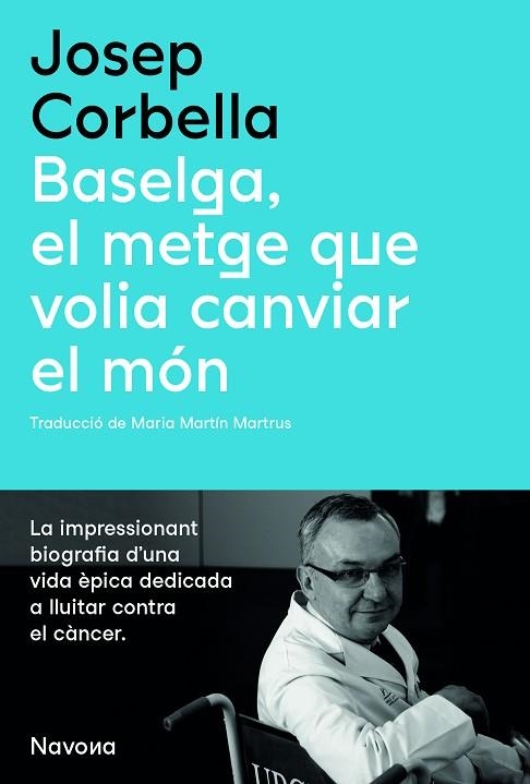 BASELGA, EL METGE QUE VOLIA CANVIAR EL MÓN | 9788419179067 | CORBELLA, JOSEP | Llibreria Drac - Librería de Olot | Comprar libros en catalán y castellano online